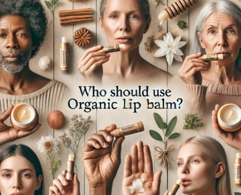 Who Should Use Organic Lip Balm