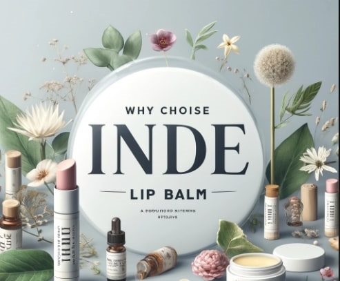 Why Choose Inde Wild Lip Balm?