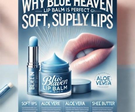 Why Blue Heaven Lip Balm is Perfect for Soft, Supple Lips